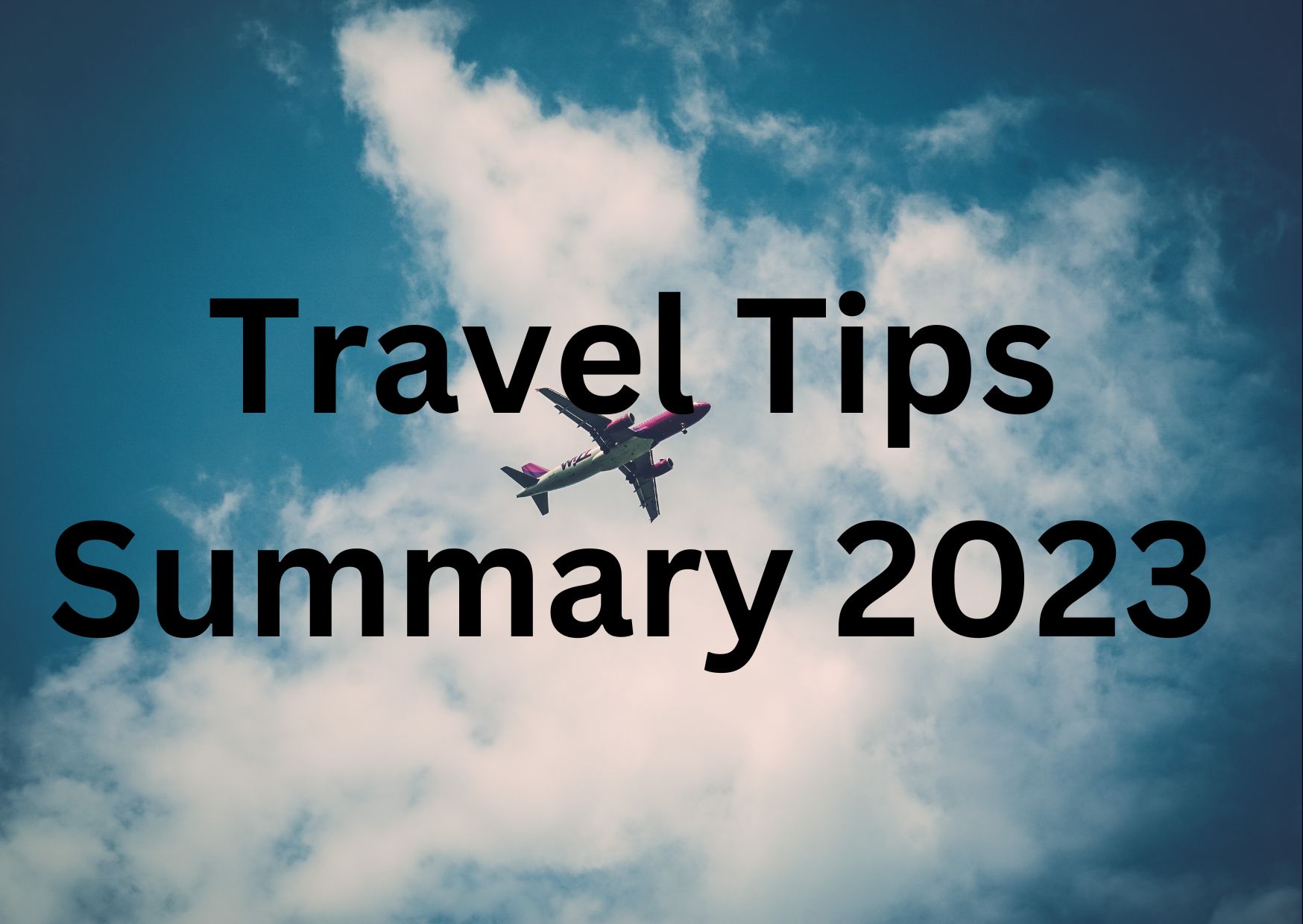 Travel Tips Summary 2023