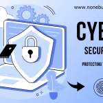 Cyber Security 101: Protecting Your Digital Life in the Modern Age